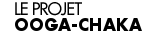 Le projet Ooga Chaka